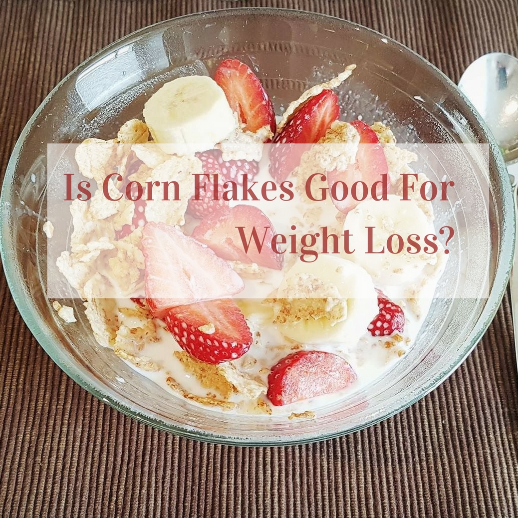 Is Corn Flakes Good For Weight Loss